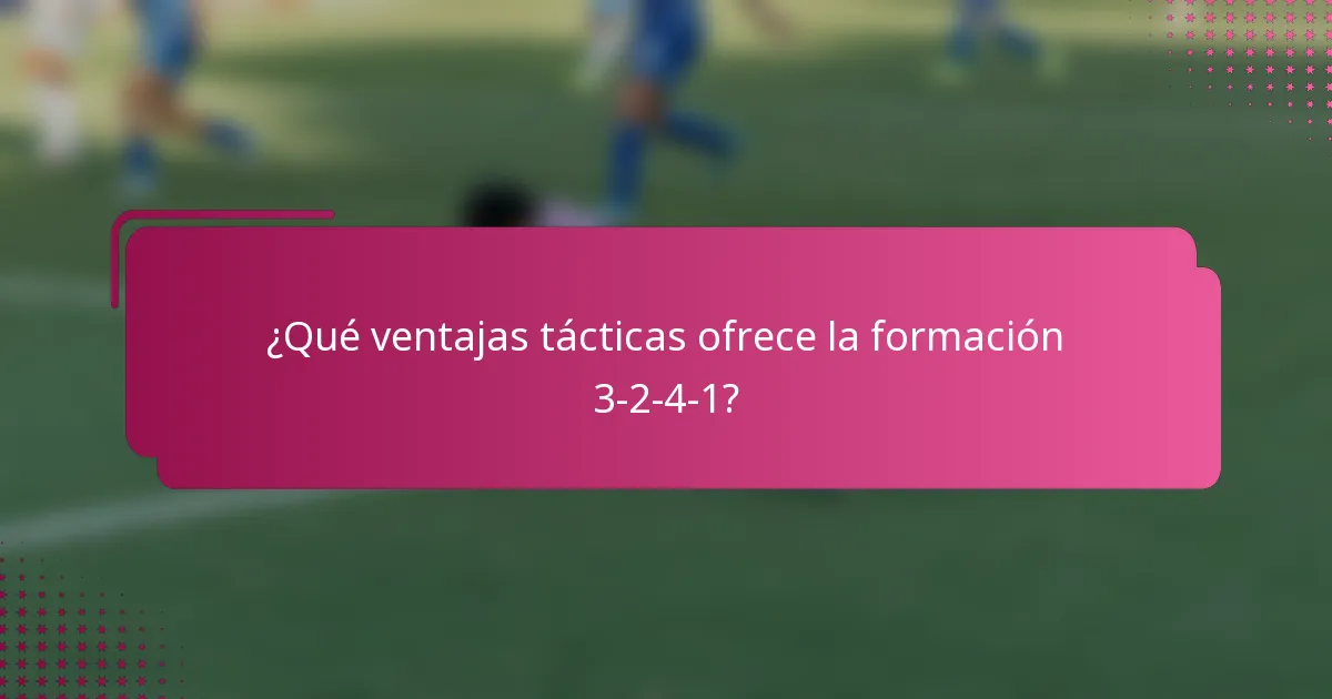 ¿Qué ventajas tácticas ofrece la formación 3-2-4-1?